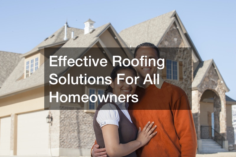 Effective Roofing Solutions For All Homeowners
