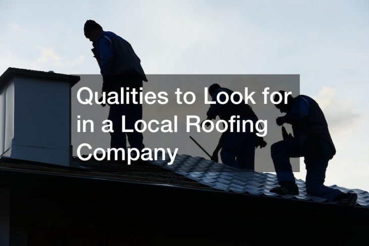 Qualities to Look for in a Local Roofing Company
