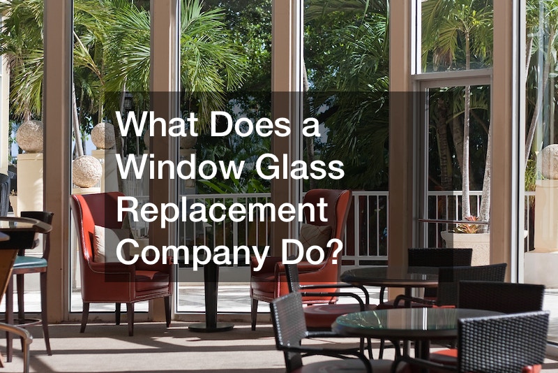 What Does a Window Glass Replacement Company Do?