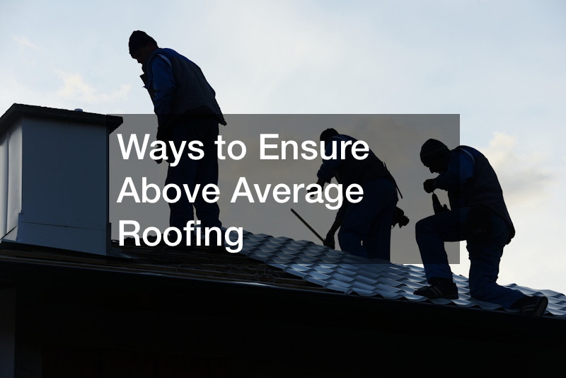 Ways to Ensure Above Average Roofing