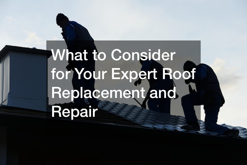What to Consider for Your Expert Roof Replacement and Repair