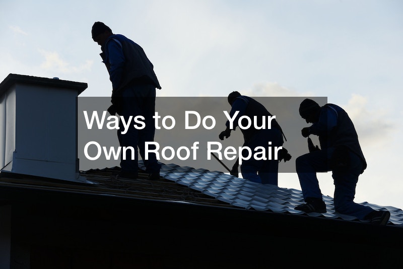 Ways to Do Your Own Roof Repair