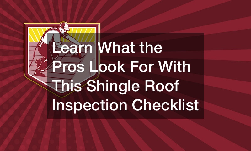 Learn What the Pros Look For With This Shingle Roof Inspection Checklist