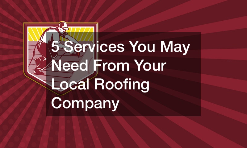 5 Services You May Need From Your Local Roofing Company