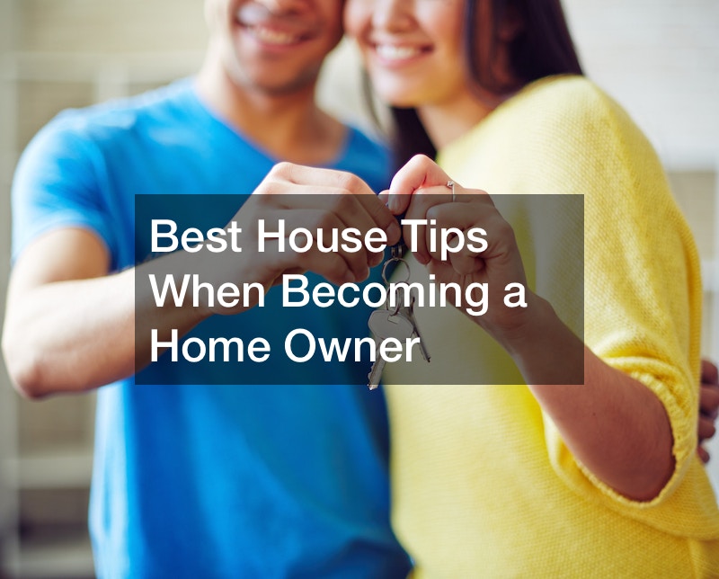 Best House Tips When Becoming a Home Owner