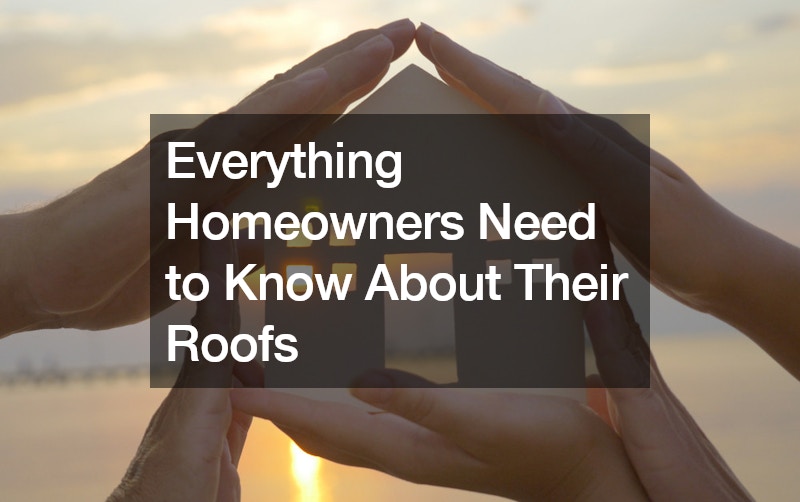 Everything Homeowners Need to Know About Their Roofs