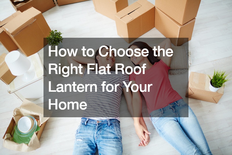 How to Choose the Right Flat Roof Lantern for Your Home