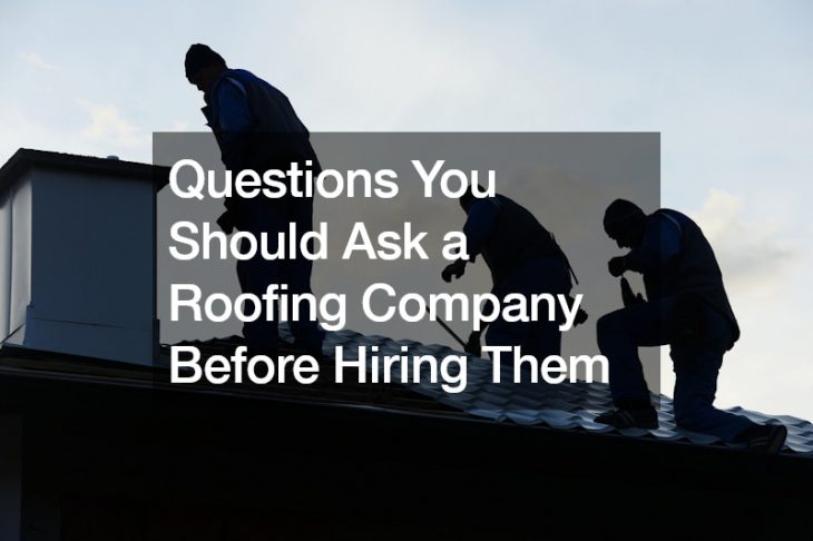 Questions You Should Ask a Roofing Company Before Hiring Them