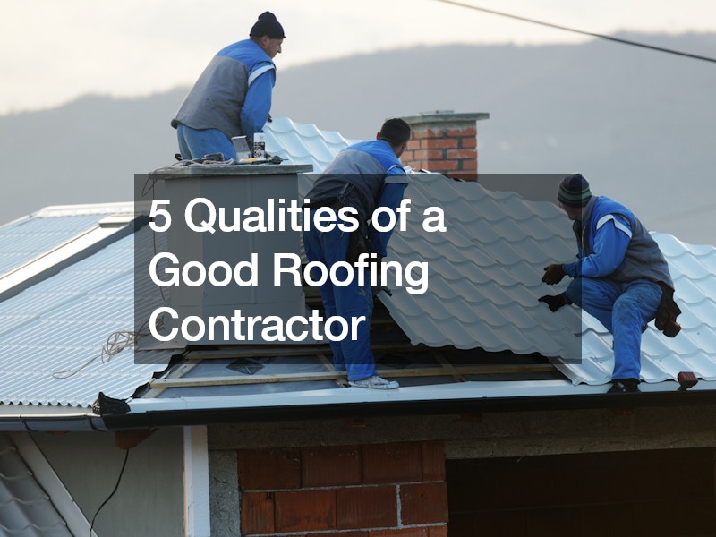 5 Qualities of a Good Roofing Contractor