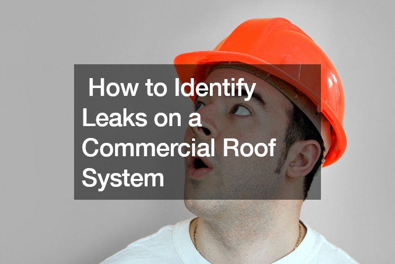 How to Identify Leaks on a Commercial Roof System