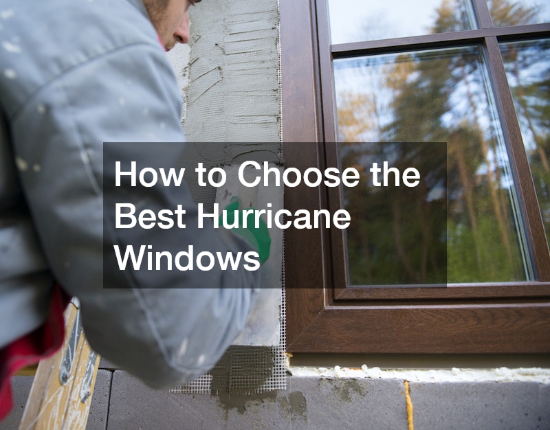 How to Choose the Best Hurricane Windows