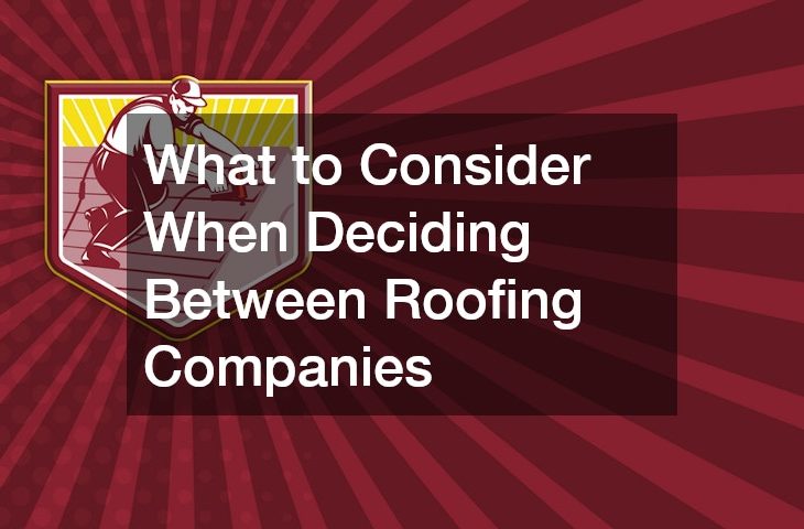 What to Consider When Deciding Between Roofing Companies