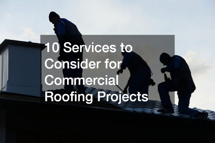 10 Services to Consider for Commercial Roofing Projects