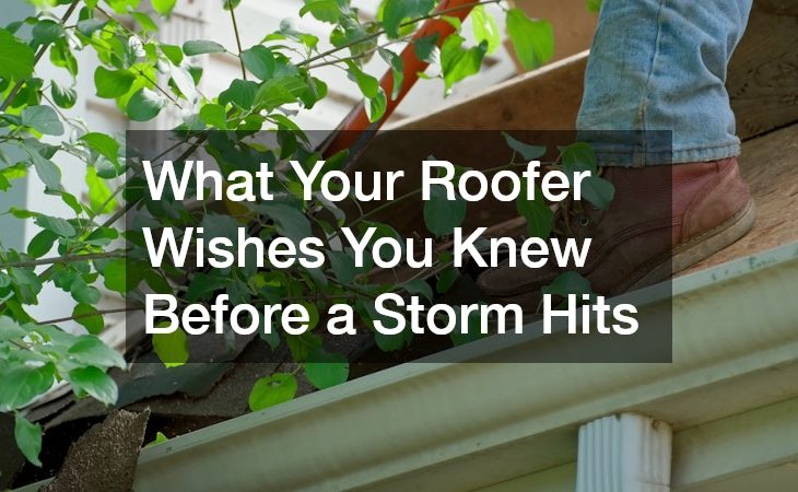 What Your Roofer Wishes You Knew Before a Storm Hits