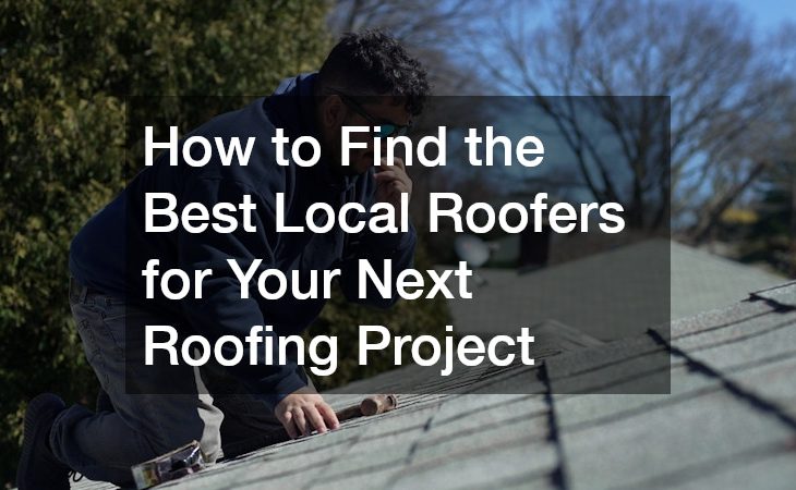 How to Find the Best Local Roofers for Your Next Roofing Projec