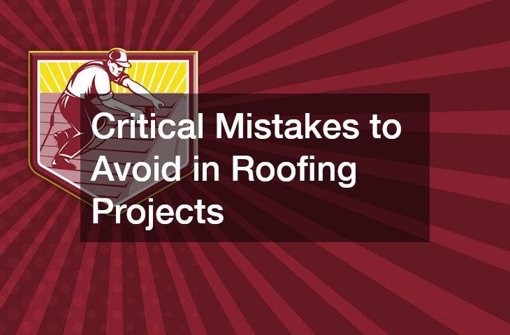 Critical Mistakes to Avoid in Roofing Projects