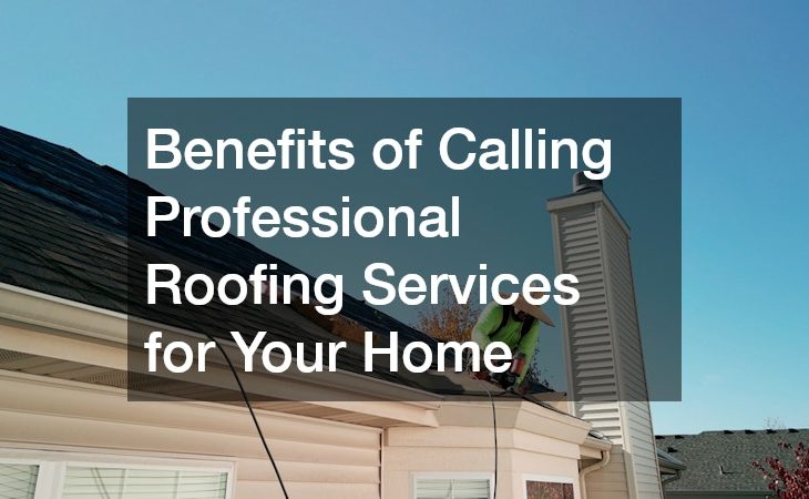 Benefits of Calling Professional Roofing Services for Your Home