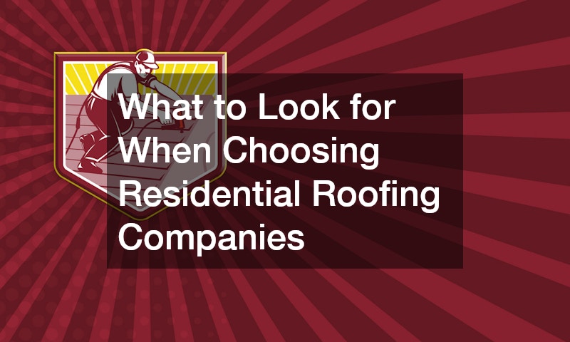What to Look for When Choosing Residential Roofing Companies