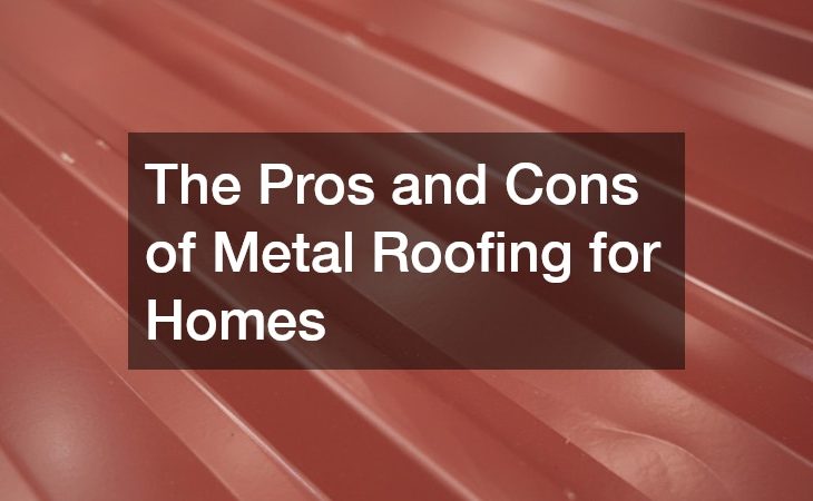 The Pros and Cons of Metal Roofing for Homes