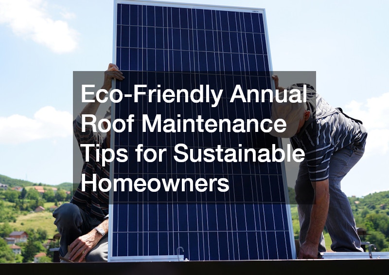 Eco-Friendly Annual Roof Maintenance Tips for Sustainable Homeowners