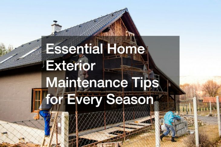 Essential Home Exterior Maintenance Tips for Every Season