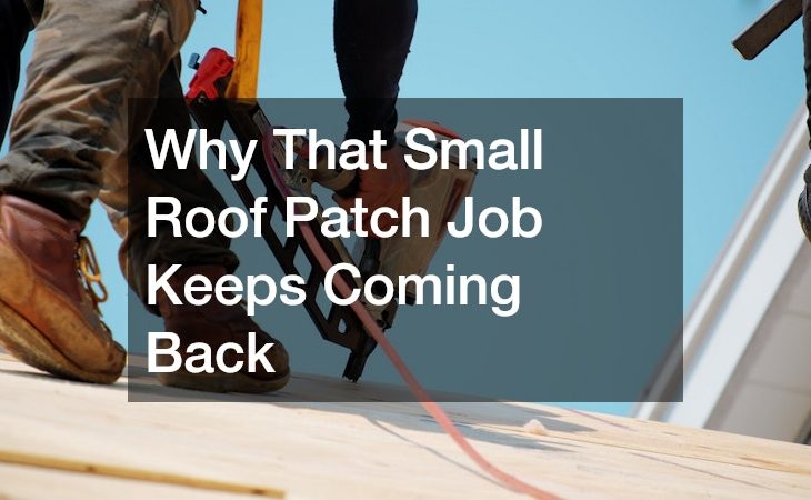 Why That Small Roof Patch Job Keeps Coming Back