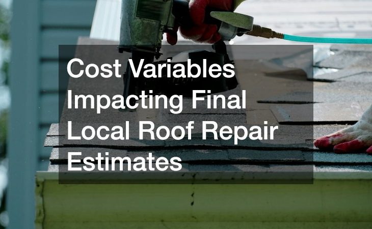 Cost Variables Impacting Final Local Roof Repair Estimates
